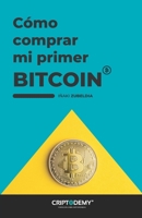 Cómo comprar mi primer Bitcoin: En pocos años, no habrá un Bitcoin para cada millonario del planeta. Adelántate y compra tu primer Bitcoin sin ningún ... ¡Te lo ponemos muy fácil! (Spanish Edition) B08J1RJ69D Book Cover