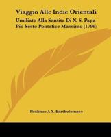 Viaggio Alle Indie Orientali: Umiliato Alla Santita Di N. S. Papa Pio Sesto Pontefice Massimo (1796) 1166328899 Book Cover