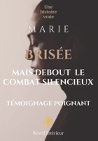 Brisée mais Debout – Le combat silencieux de Marie: Témoignage poignant inspiré d’une histoire vraie sur le harcèlement moral, la discrimination et la résilience au travail (French Edition) B0FCLL5X7N Book Cover