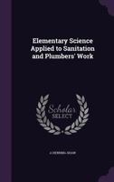 Elementary Science Applied to Sanitation and Plumbers' Work 134727460X Book Cover