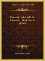 Casparis Ursini Velii De Pannonico Libri Decem (1762) 1168118026 Book Cover