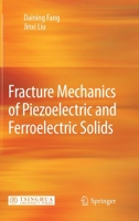 Fracture Mechanics of Piezoelectric and Ferroelectric Solids 3642300863 Book Cover