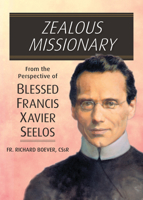 Zealous Missionary: From the Perspective of Blessed Francis Xavier Seelos 0764828576 Book Cover