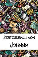 Kritzelbuch von Johnny: Kritzel- und Malbuch mit leeren Seiten f�r deinen personalisierten Vornamen 1077445180 Book Cover