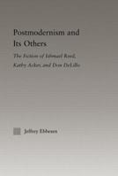 Postmodernism and Its Others: The Fiction of Ishmael Reed, Kathy Acker, and Don DeLillo (Literary Criticism and Cultural Theory) 041580292X Book Cover