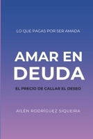 Amar en deuda: El precio callar el deseo (Spanish Edition) B0GTVXTVRW Book Cover