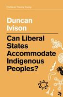 Can Liberal States Accommodate Indigenous Peoples? 1509532986 Book Cover