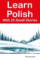 Learn Polish With 25 Small Stories : Stories in Polish and English for Intermediate Learners B0C7TCGTSR Book Cover