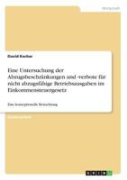 Eine Untersuchung der Abzugsbeschränkungen und -verbote für nicht abzugsfähige Betriebsausgaben im Einkommensteuergesetz: Eine konzeptionelle Betrachtung 3668516626 Book Cover