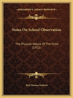 Notes On School Observation: The Physical Nature Of The Child (1911) 135928107X Book Cover