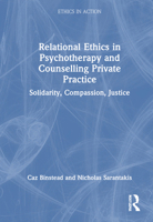 Relational Ethics in Psychotherapy and Counselling Private Practice: Justice, Solidarity and Care (Ethics In Action) 103256458X Book Cover