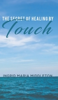 The Secret of Healing by Touch 1645361780 Book Cover