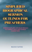 Simplified Biographical Sermon Outlines for Preachers 1088138551 Book Cover