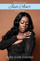 When Your Good Just Ain't Good Enough! B0F2CKTTJ2 Book Cover