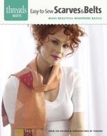 Easy-To-Sew Scarves & Belts: Make Beautiful Wardrobe Basics 1621138216 Book Cover