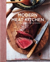 Modern Meat Kitchen: How to Choose, Prepare and Cook Meat and Poultry 1849757267 Book Cover