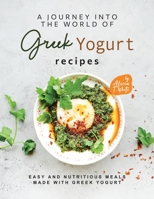 A Journey into the World of Greek Yogurt Recipes: Easy and Nutritious Meals Made with Greek Yogurt B0C8QBJXD5 Book Cover