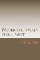 Never the twain shall meet 0987237624 Book Cover