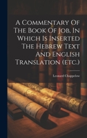 A Commentary Of The Book Of Job, In Which Is Inserted The Hebrew Text And English Translation 1022389173 Book Cover