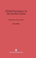 Child Psychiatry in the Soviet Union: Preliminary Observations 0674423240 Book Cover
