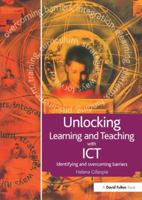 Unlocking Learning and Teaching with ICT: Identifying and Overcoming Barriers (Unlocking Series) 1843123762 Book Cover