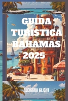 GUIDA TURISTICA BAHAMAS 2025: "Scopri le meraviglie delle Bahamas" (Italian Edition) B0DXZSBMTL Book Cover