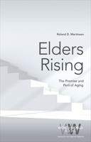 Elders Rising: The Promise and Peril of Aging 1506440541 Book Cover
