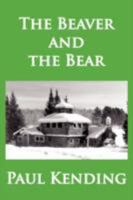 The Beaver and the Bear 1434370712 Book Cover