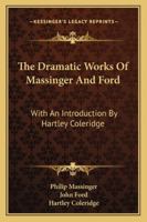 The Dramatic Works of Massinger and Ford 1022874373 Book Cover