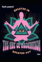 The art of meditation: Unlock serenity through 'The Art of Meditation': Master mindfulness, cultivate inner peace, and enrich your life with profound spiritual insights. B0CP4BG3W1 Book Cover
