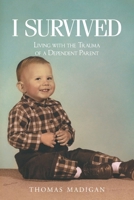 I Survived: Living with the Trauma of a Dependent Parent B0GL7NLQRX Book Cover