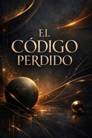 El Código Perdido: Una civilización desaparecida dejó una advertencia para la humanidad. (Spanish Edition) B0GSMW11RC Book Cover