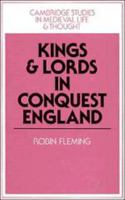 Kings and Lords in Conquest England (Cambridge Studies in Medieval Life and Thought: Fourth Series) 0521526949 Book Cover