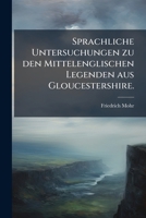 Sprachliche Untersuchungen Zu Den Mittelenglischen Legenden Aus Gloucestershire ... 1278375880 Book Cover