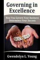 Governing in Excellence: How You Govern Your Business Determines Your Success 1494994690 Book Cover