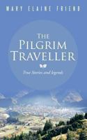 The Pilgrim Traveller: True Stories and Legends 1491885238 Book Cover