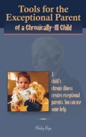 Tools for the Exceptional Parent of a Chronically-Ill Child 0990536122 Book Cover