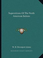 Superstitions Of The North American Indians 1425358721 Book Cover