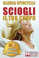 Sciogli Il Tuo Corpo: Il Metodo REME® per Risolvere il Mal di Schiena e il Mal di Testa, Migliorare la tua Postura, Ritrovare Energia, Vitalità, Benessere e Longevità. 8861746985 Book Cover