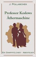 Professor Koslows Äthermaschine: Ein Dampfpülcher-Abenteuer 3743103818 Book Cover
