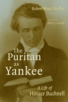 The Puritan As Yankee: A Life of Horace Bushnell (Library of Religious Biography Series) 0802842526 Book Cover