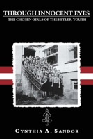 Through Innocent Eyes - The Chosen Girls of the Hitler Youth 0999755005 Book Cover