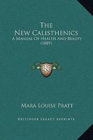 The New Calisthenics: A Manual Of Health And Beauty 1167185358 Book Cover