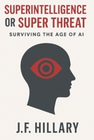 Superintelligence or Super Threat: Surviving the Age of AI B0FS742DPG Book Cover