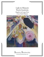 Lady in Moscow Cross Stitch Pattern Book – Wassily Kandinsky: Regular and Large Print Cross Stitch Pattern B0GJDBLWT5 Book Cover