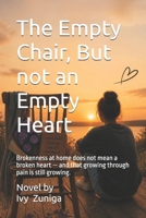 The Empty Chair, But not an Empty Heart: Brokenness at home does not mean a broken heart — and that growing through pain is still growing. B0H24X62B2 Book Cover