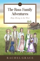 The Ross Family Adventures: Hope Rising In The West 173732850X Book Cover