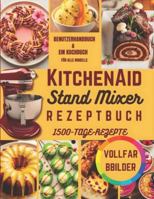 KitchenAid Standmixer Rezeptbuch: Exakte 10 Geschwindigkeitsstufen, Zeittabellen, 1500 gelingsichere Rezepte für jeden Tag, 12 Zubehöranleitungen, und Fehlerbehebungstipps (German Edition) B0G539H7Y7 Book Cover