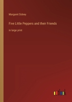 Five Little Peppers and their Friends: in large print 3368353020 Book Cover