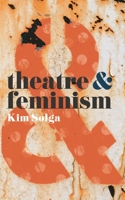 Theatre and Feminism 1137463007 Book Cover